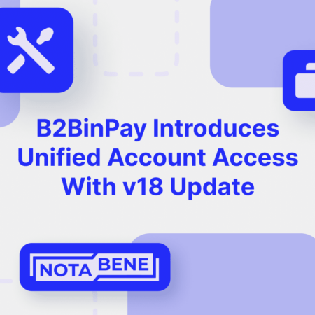 Payments Processing Platform B2BinPay Introduces Unified Accounts with v18 Update